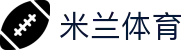 米兰体育（中国）官网APP下载| Milan Sports